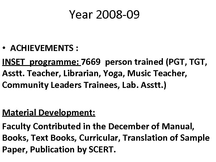 Year 2008 -09 • ACHIEVEMENTS : INSET programme: 7669 person trained (PGT, TGT, Asstt.
