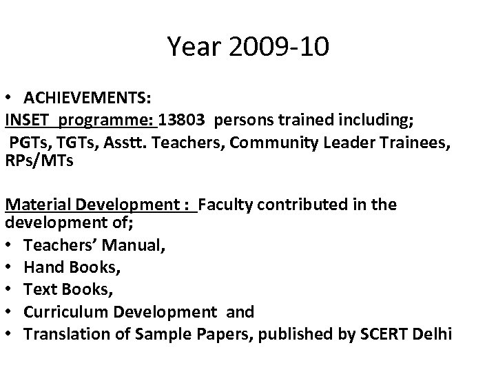 Year 2009 -10 • ACHIEVEMENTS: INSET programme: 13803 persons trained including; PGTs, TGTs, Asstt.