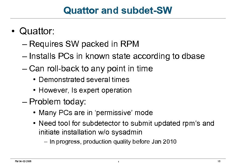 Quattor and subdet-SW • Quattor: – Requires SW packed in RPM – Installs PCs