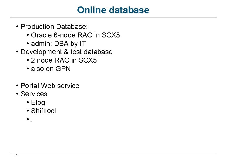 Online database • Production Database: • Oracle 6 -node RAC in SCX 5 •
