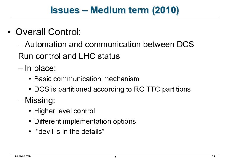 Issues – Medium term (2010) • Overall Control: – Automation and communication between DCS