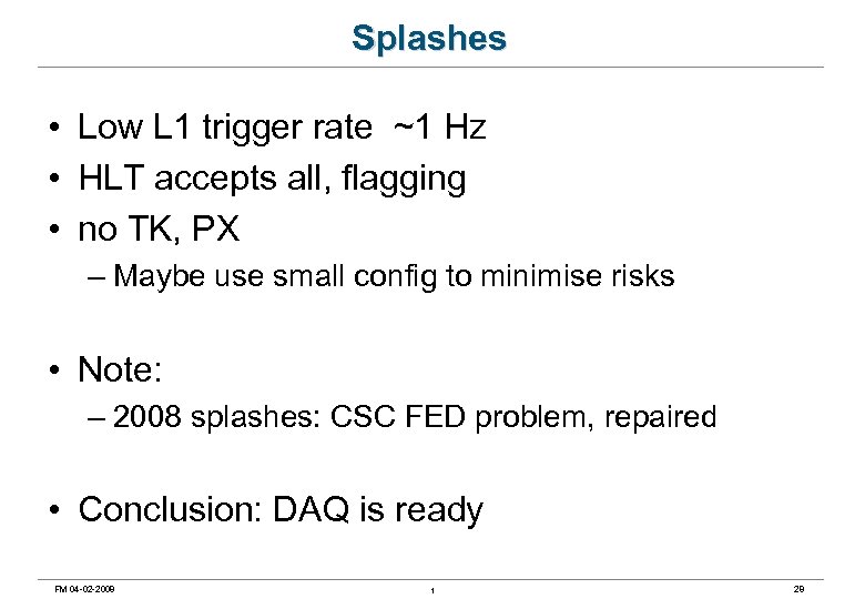 Splashes • Low L 1 trigger rate ~1 Hz • HLT accepts all, flagging