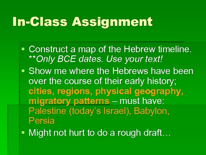 In-Class Assignment § Construct a map of the Hebrew timeline. **Only BCE dates. Use