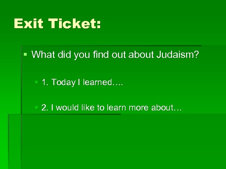 Exit Ticket: § What did you find out about Judaism? § 1. Today I