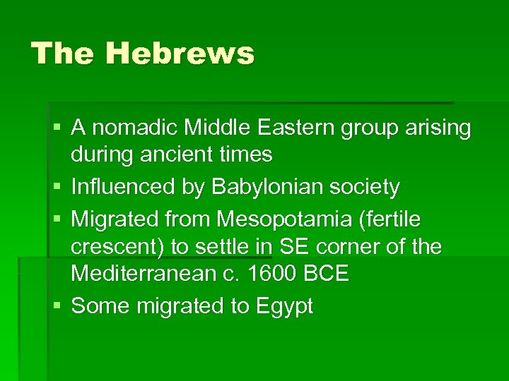 The Hebrews § A nomadic Middle Eastern group arising during ancient times § Influenced