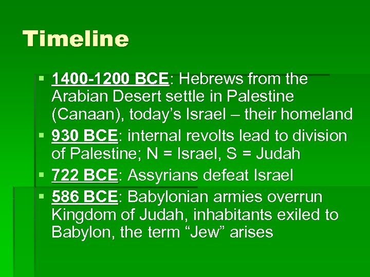 Timeline § 1400 -1200 BCE: Hebrews from the Arabian Desert settle in Palestine (Canaan),