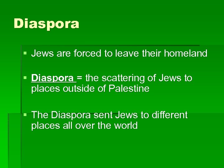 Diaspora § Jews are forced to leave their homeland § Diaspora = the scattering