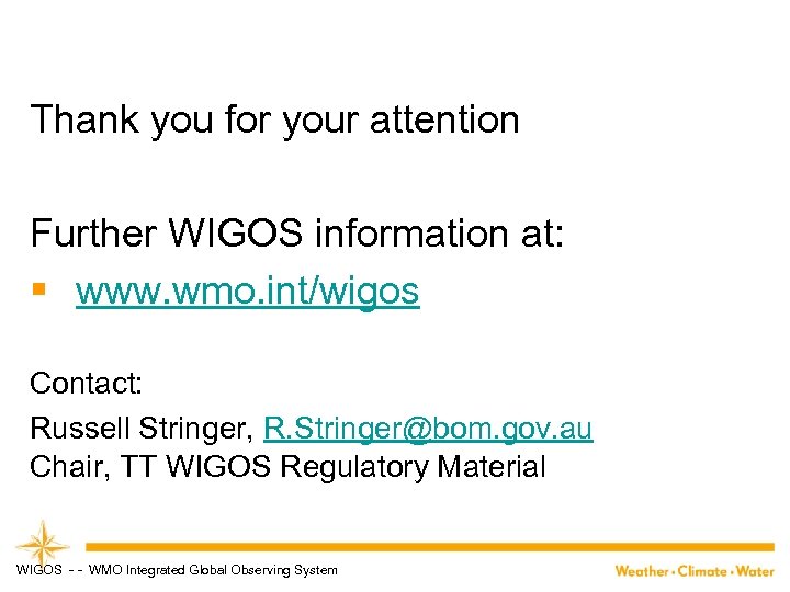 Thank you for your attention Further WIGOS information at: § www. wmo. int/wigos Contact: