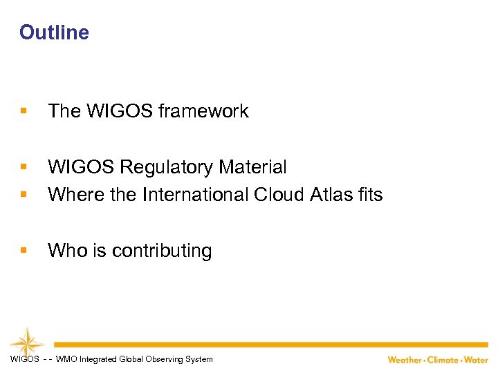 Outline § The WIGOS framework § § WIGOS Regulatory Material Where the International Cloud