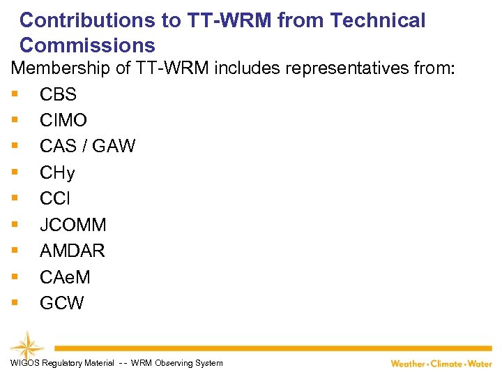 Contributions to TT-WRM from Technical Commissions Membership of TT-WRM includes representatives from: § CBS