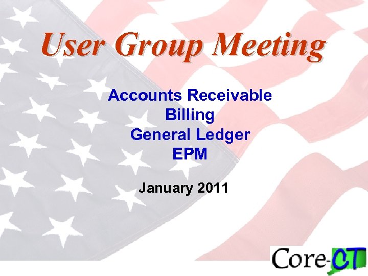 User Group Meeting Accounts Receivable Billing General Ledger EPM January 2011 