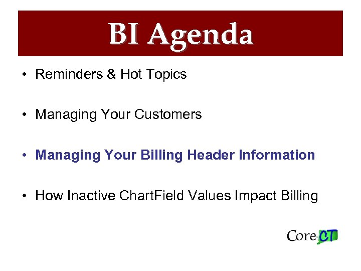 BI Agenda • Reminders & Hot Topics • Managing Your Customers • Managing Your