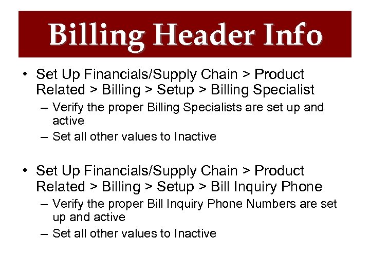 Billing Header Info • Set Up Financials/Supply Chain > Product Related > Billing >