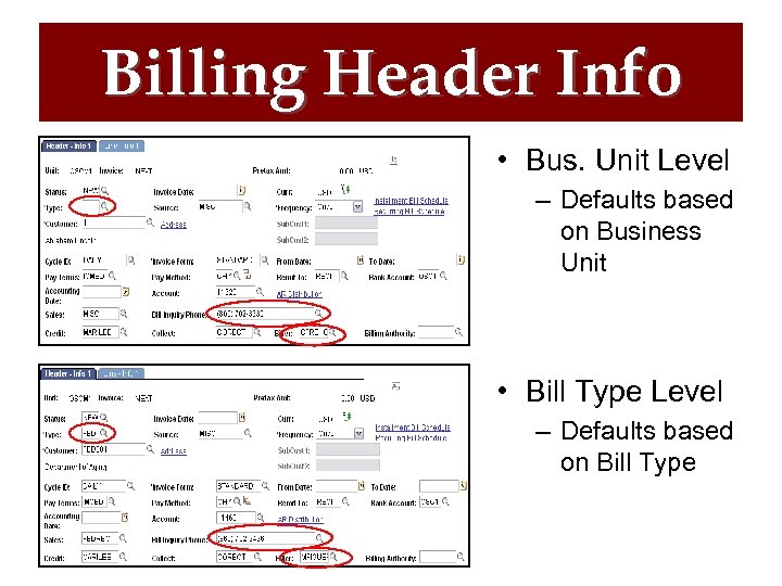 Billing Header Info • Bus. Unit Level – Defaults based on Business Unit •