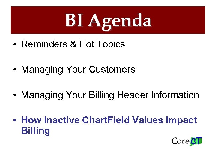 BI Agenda • Reminders & Hot Topics • Managing Your Customers • Managing Your