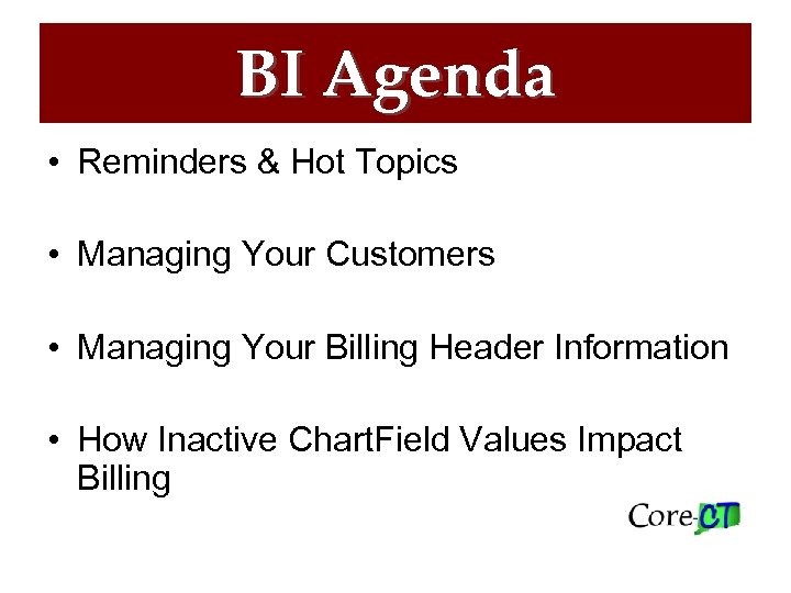 BI Agenda • Reminders & Hot Topics • Managing Your Customers • Managing Your