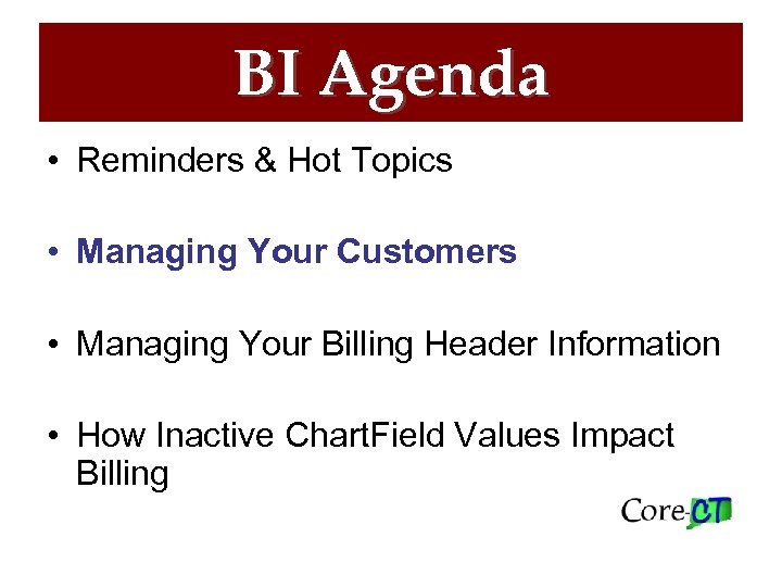BI Agenda • Reminders & Hot Topics • Managing Your Customers • Managing Your