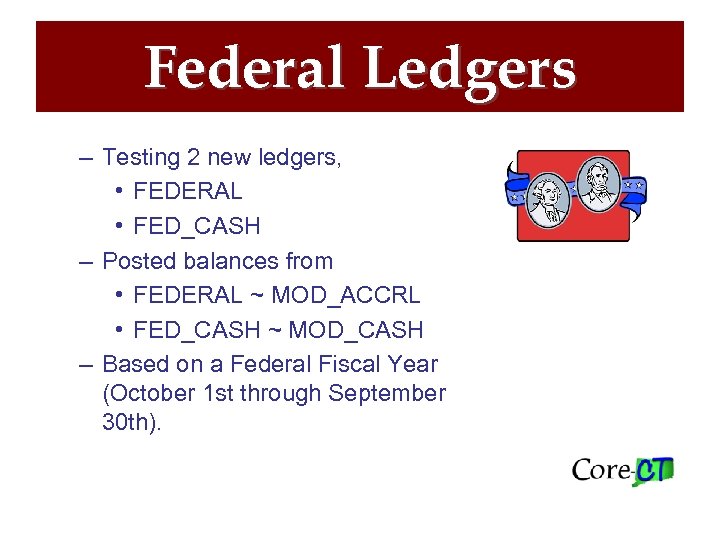 Federal Ledgers – Testing 2 new ledgers, • FEDERAL • FED_CASH – Posted balances