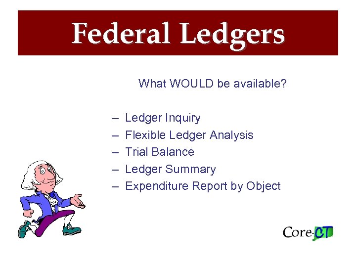 Federal Ledgers What WOULD be available? – Ledger Inquiry – Flexible Ledger Analysis –