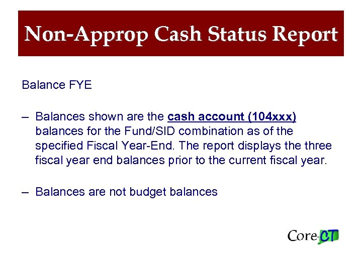 Non-Approp Cash Status Report Balance FYE – Balances shown are the cash account (104