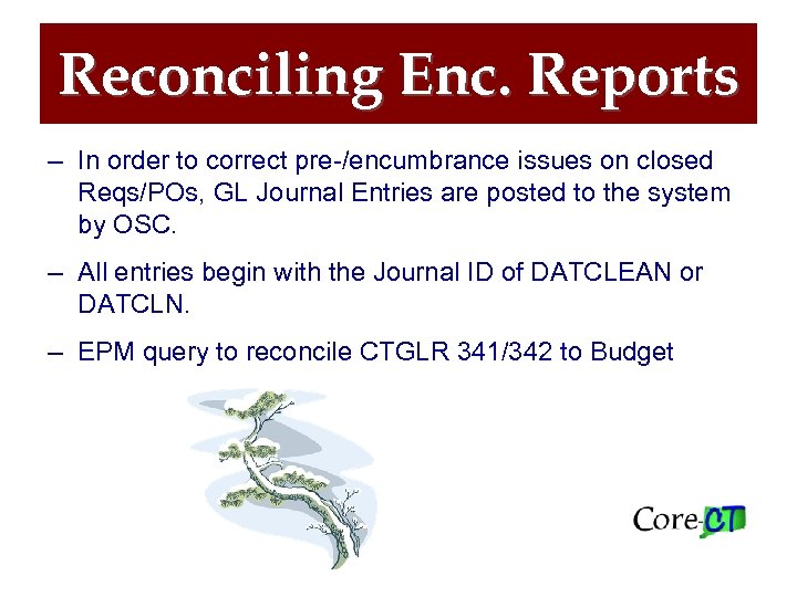 Reconciling Enc. Reports – In order to correct pre-/encumbrance issues on closed Reqs/POs, GL