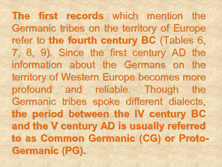 The first records which mention the Germanic tribes on the territory of Europe refer