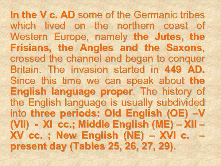 In the V c. AD some of the Germanic tribes which lived on the