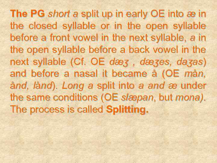 The PG short a split up in early OE into æ in the closed