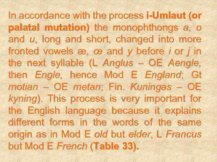 In accordance with the process i-Umlaut (or palatal mutation) the monophthongs a, o and