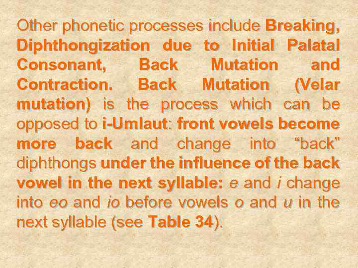Other phonetic processes include Breaking, Diphthongization due to Initial Palatal Consonant, Back Mutation and