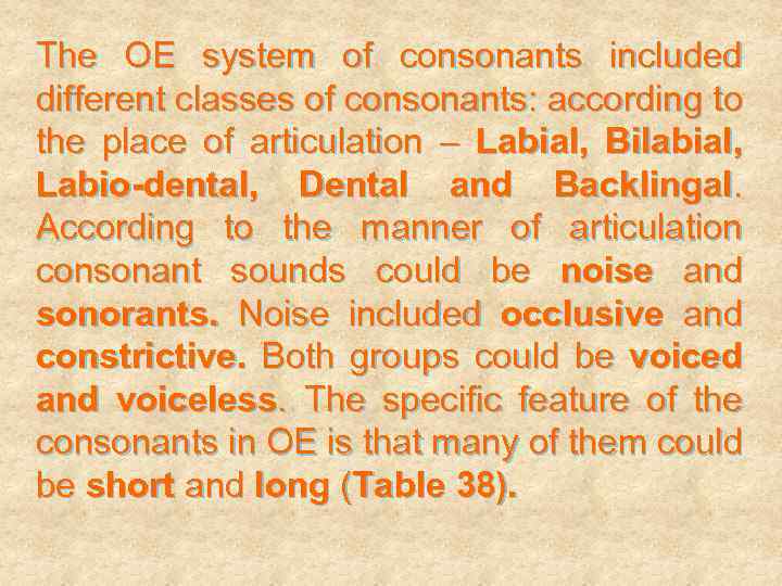 The OE system of consonants included different classes of consonants: according to the place
