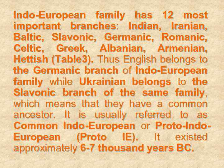 Indo-European family has 12 most important branches: Indian, Iranian, Baltic, Slavonic, Germanic, Romanic, Celtic,
