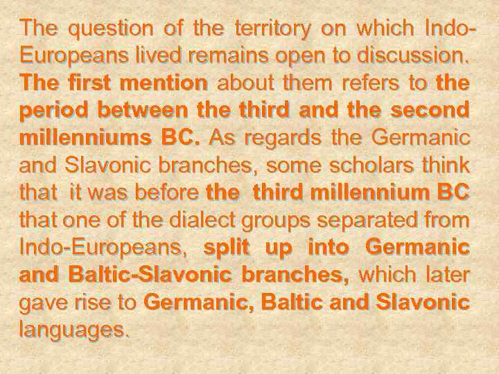 The question of the territory on which Indo. Europeans lived remains open to discussion.