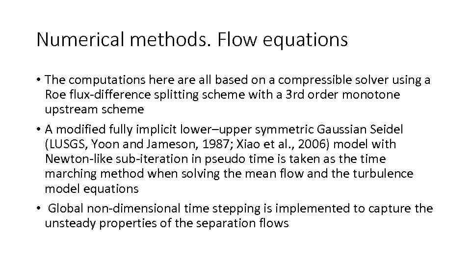 Numerical methods. Flow equations • The computations here all based on a compressible solver