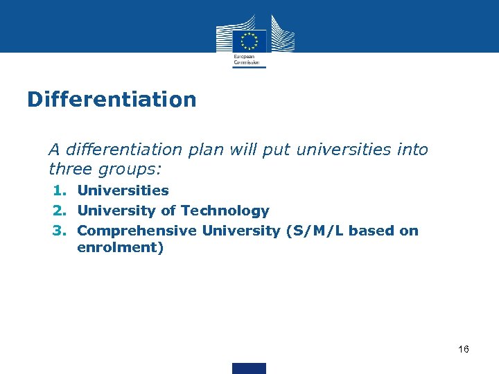 Differentiation • A differentiation plan will put universities into three groups: 1. Universities 2.