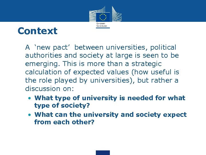 Context • A ‘new pact’ between universities, political authorities and society at large is