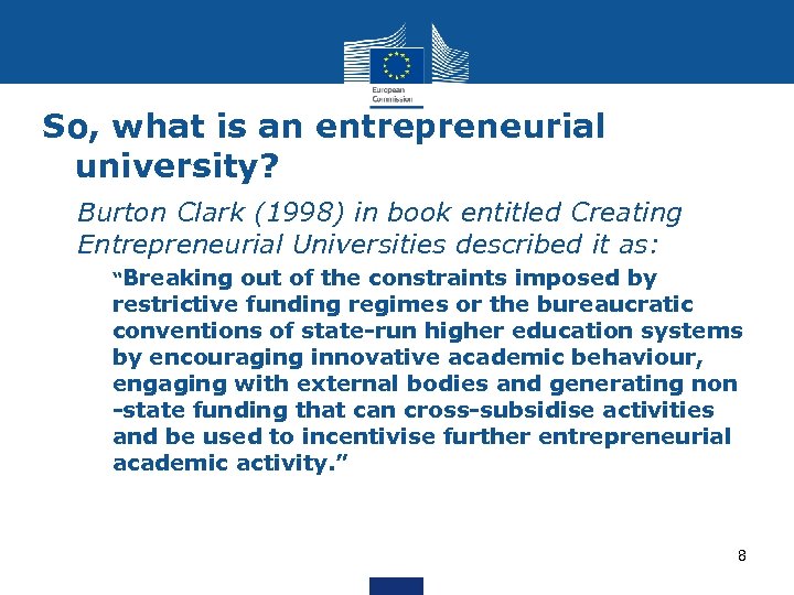 So, what is an entrepreneurial university? • Burton Clark (1998) in book entitled Creating