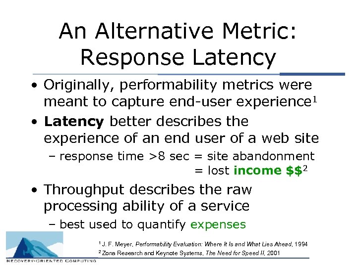 An Alternative Metric: Response Latency • Originally, performability metrics were meant to capture end-user