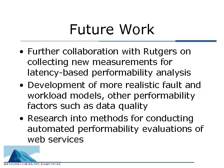 Future Work • Further collaboration with Rutgers on collecting new measurements for latency-based performability