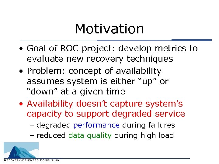 Motivation • Goal of ROC project: develop metrics to evaluate new recovery techniques •