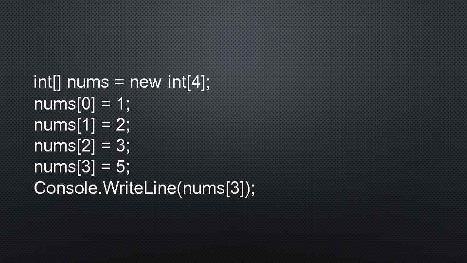 int[] nums = new int[4]; nums[0] = 1; nums[1] = 2; nums[2] = 3;