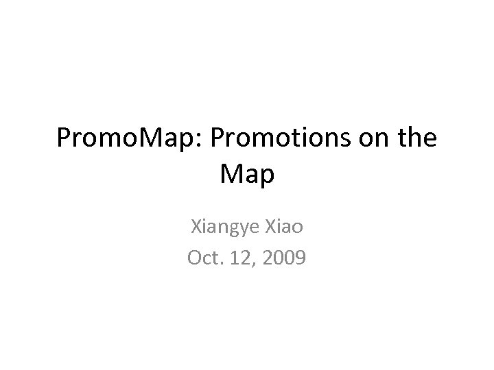 Promo. Map: Promotions on the Map Xiangye Xiao Oct. 12, 2009 