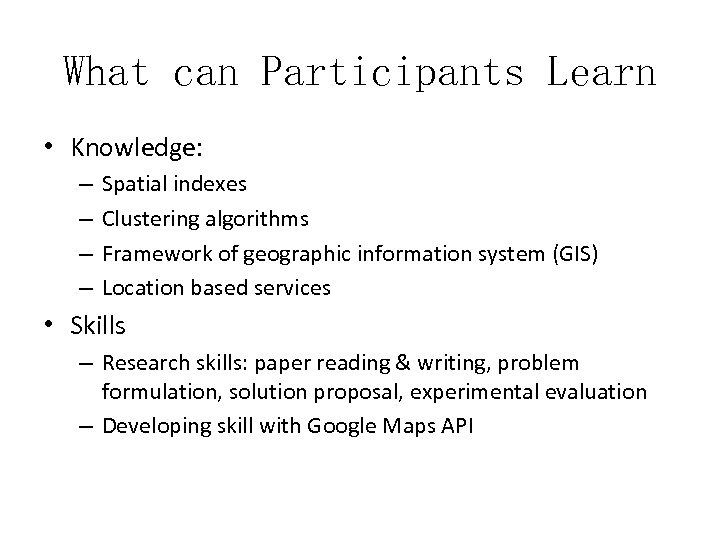 What can Participants Learn • Knowledge: – – Spatial indexes Clustering algorithms Framework of