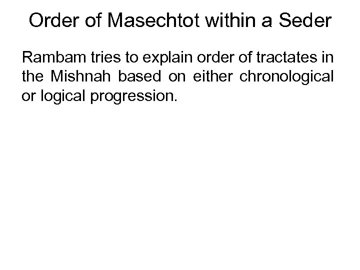 Order of Masechtot within a Seder Rambam tries to explain order of tractates in