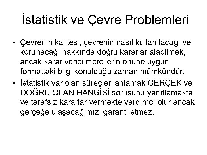  İstatistik ve Çevre Problemleri • Çevrenin kalitesi, çevrenin nasıl kullanılacağı ve korunacağı hakkında