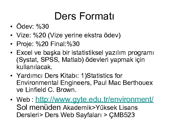 Ders Formatı • • Ödev: %30 Vize: %20 (Vize yerine ekstra ödev) Proje: %20