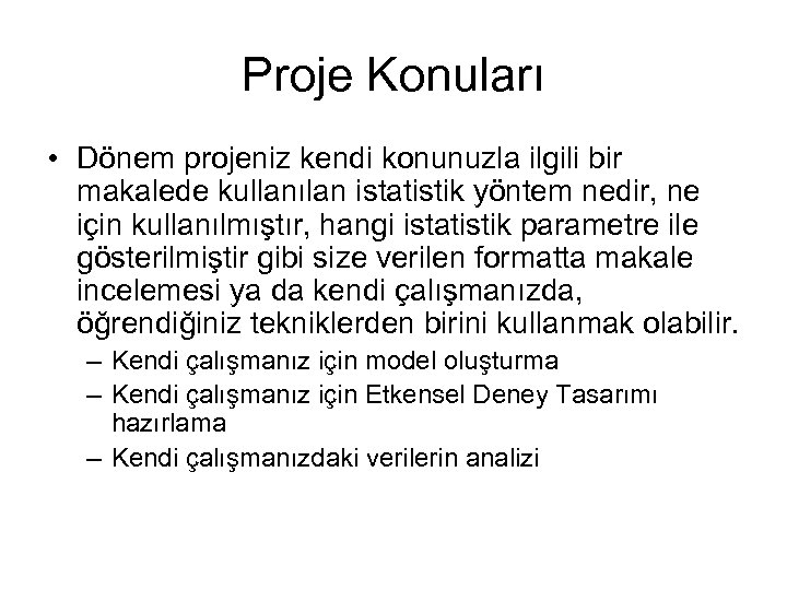 Proje Konuları • Dönem projeniz kendi konunuzla ilgili bir makalede kullanılan istatistik yöntem nedir,