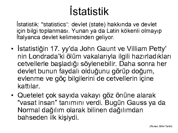 İstatistik: "statistics“: devlet (state) hakkında ve devlet için bilgi toplanması. Yunan ya da Latin