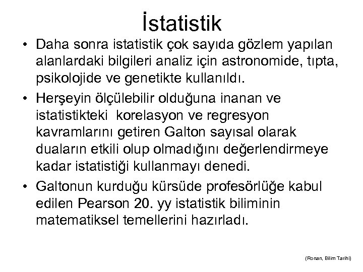 İstatistik • Daha sonra istatistik çok sayıda gözlem yapılan alanlardaki bilgileri analiz için astronomide,