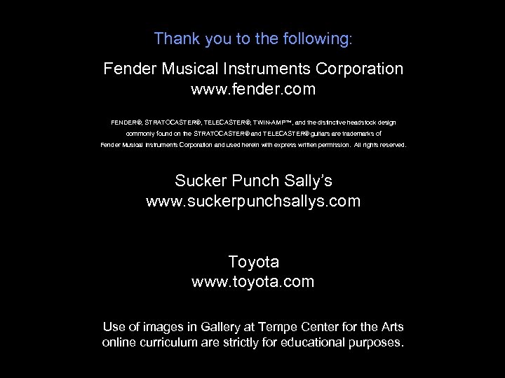 Thank you to the following: Fender Musical Instruments Corporation www. fender. com FENDER®, STRATOCASTER®,